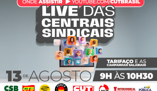 Centrais debatem tarifaço e medidas de proteção do emprego, em live nesta quarta